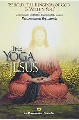 The Yoga Of Jesus: Understanding The Hidden Teachings Of The Gospels The Yoga Of Jesus: Understanding The Hidden Teachings Of The Gospels
