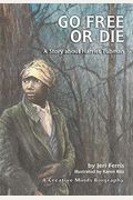 Go Free Or Die: A Story About Harriet Tubman