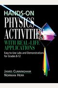 Hands-On Physics Activities With Real-Life Applications: Easy-To-Use Labs And Demonstrations For Grades 8 - 12