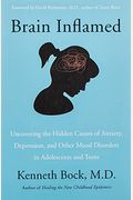 Brain Inflamed: Uncovering the Hidden Causes of Anxiety, Depression, and Other Mood Disorders in Adolescents and Teens