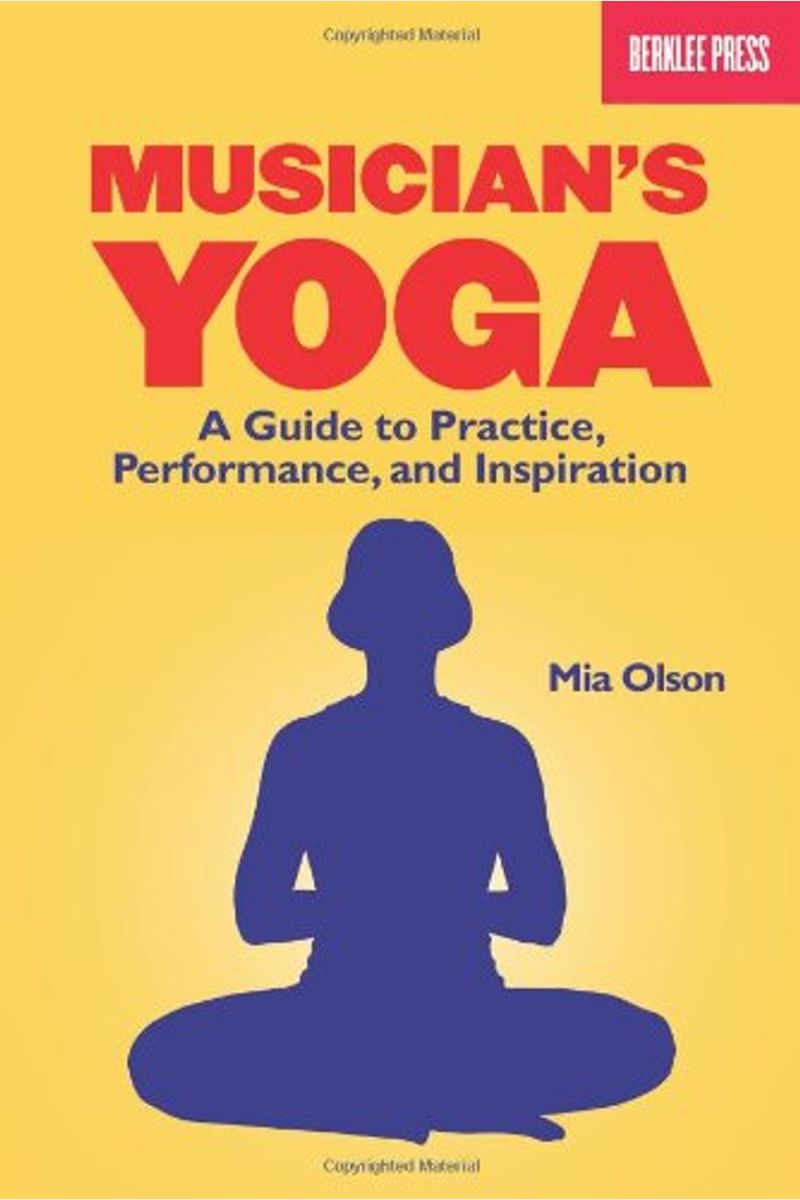 Musician's Yoga: A Guide To Practice, Performance, And Inspiration