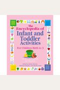 The Encyclopedia Of Infant And Toddler Activities: For Children Birth To 3