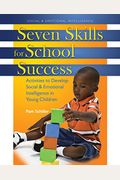 Seven Skills For School Success: Activities To Develop Social And Emotional Intelligence In Young Children