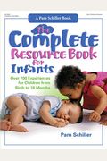 The Complete Resource Book For Infants: Over 700 Experiences For Children From Birth To 18 Months