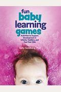 Fun Baby Learning Games: Activities to Support Development in Infants, Toddlers, and Two-Year-Olds