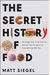 The Secret History Of Food: Strange But True Stories About The Origins Of Everything We Eat