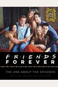 Friends Forever [25th Anniversary Ed]: The One About The Episodes