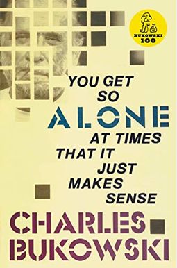 You Get So Alone At Times That It Just Makes Sense You Get So Alone At Times That It Just Makes Sense