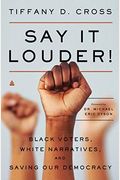 Say It Louder!: Black Voters, White Narratives, And Saving Our Democracy