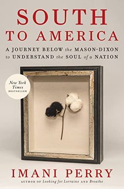 South To America: A Journey Below The Mason-Dixon To Understand The Soul Of A Nation South To America: A Journey Below The Mason-Dixon To Understand The Soul Of A Nation