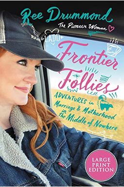 Frontier Follies: Adventures In Marriage And Motherhood In The Middle Of Nowhere Frontier Follies: Adventures In Marriage And Motherhood In The Middle Of Nowhere