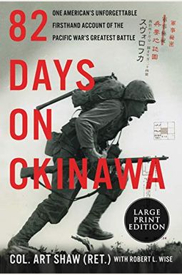 82 Days On Okinawa: One American's Unforgettable Firsthand Account Of The Pacific War's Greatest Battle 82 Days On Okinawa: One American's Unforgettable Firsthand Account Of The Pacific War's Greatest Battle