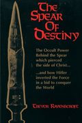 The Spear Of Destiny: The Occult Power Behind The Spear Which Pierced The Side Of Christ