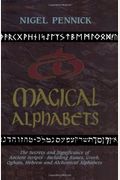 Magical Alphabets: The Secrets And Significance Of Ancient Scripts Including Runes, Greek, Ogham, Hebrew And Alchemical Alphabets