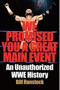 We Promised You A Great Main Event: An Unauthorized Wwe History