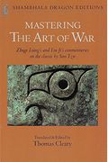 Mastering The Art Of War: Zhuge Liang's And Liu Ji's Commentaries On The Classic By Sun Tzu