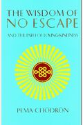 The Wisdom Of No Escape: And The Path Of Loving-Kindness