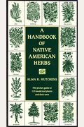 A Handbook Of Native American Herbs: The Pocket Guide To 125 Medicinal Plants And Their Uses