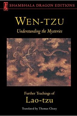 Wen-Tzu: Understanding the Mysteries: Further Teachings of Lao Tzu Wen-Tzu: Understanding the Mysteries: Further Teachings of Lao Tzu