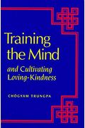 Training The Mind: And Cultivating Loving-Kindness