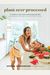 Plant Over Processed: 75 Simple & Delicious Plant-Based Recipes for Nourishing Your Body and Eating from the Earth