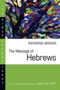 The Message Of Hebrews (Bible Speaks Today)