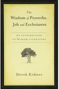 The Wisdom Of Proverbs, Job And Ecclesiastes