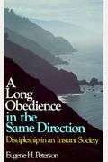 A Long Obedience In The Same Direction: Discipleship In An Instant Society