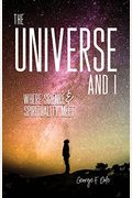 The Universe And I: Where Science & Spirituality Meet