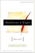 Madeleine L'engle Herself: Reflections On A Writing Life (Writers' Palette)