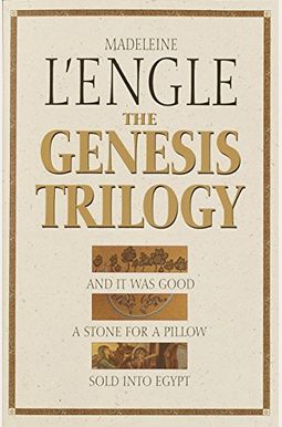 The Genesis Trilogy: And It Was Good, A Stone For A Pillow, Sold Into Egypt The Genesis Trilogy: And It Was Good, A Stone For A Pillow, Sold Into Egypt