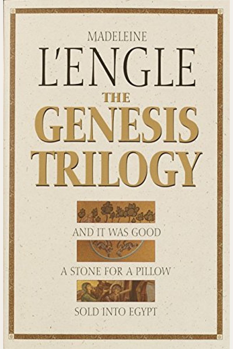 The Genesis Trilogy: And It Was Good, A Stone For A Pillow, Sold Into Egypt