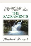 The Sacraments: Celebrating The Signs Of God's Love
