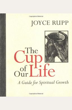 The Cup Of Our Life: A Guide For Spiritual Growth The Cup Of Our Life: A Guide For Spiritual Growth