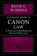 A Concise Guide To Canon Law; A Practical Handbook For Pastoral Ministers