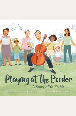 Playing at the Border: A Story of Yo-Yo Ma Playing at the Border: A Story of Yo-Yo Ma