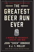 The Greatest Beer Run Ever: A Memoir Of Friendship, Loyalty, And War