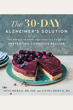 The 30-Day Alzheimer's Solution: The Definitive Food And Lifestyle Guide To Preventing Cognitive Decline