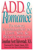 A.d.d. & Romance: Finding Fulfillment In Love, Sex, & Relationships