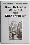 Dan Mcgrew, Sam Mcgee, And Other Great Service: The Rugged And Romantic Poems Of Robert Service