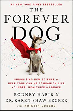 The Forever Dog: Surprising New Science To Help Your Canine Companion Live Younger, Healthier, And Longer The Forever Dog: Surprising New Science To Help Your Canine Companion Live Younger, Healthier, And Longer