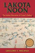 Lakota Noon: The Indian Narrative Of Custer's Defeat