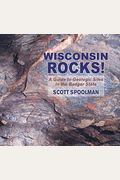 Wisconsin Rocks!: A Guide To Geologic Sites In The Badger State