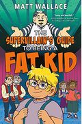 The Supervillain's Guide To Being A Fat Kid