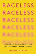 Raceless: In Search Of Family, Identity, And The Truth About Where I Belong