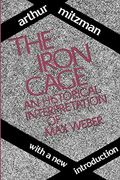 The Iron Cage: Historical Interpretation Of Max Weber