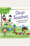 Dear Teacher,: A Celebration Of People Who Inspire Us