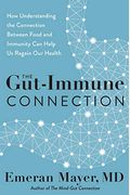 The Gut-Immune Connection: How Understanding The Connection Between Food And Immunity Can Help Us Regain Our Health