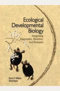 Ecological Developmental Biology: Integrating Epigenetics, Medicine, And Evolution