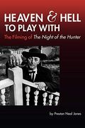 Heaven And Hell To Play With: The Filming Of The Night Of The Hunter